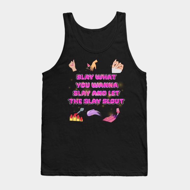 slay what you wanna slay and let the slay slout Tank Top by Xzenno